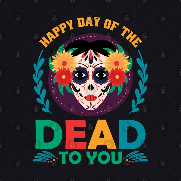 Happy day of the dead to you by MZeeDesigns